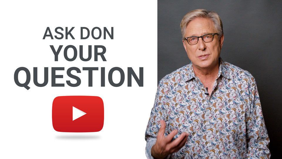Submit your question and Don may answer it on his YouTube Channel!